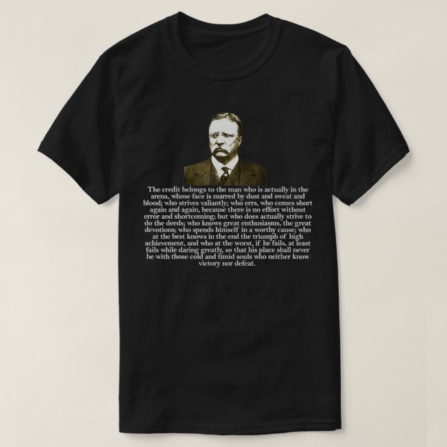 Theodore Teddy Roosevelt Quote In the Arena  T-Shirt (Design Front)