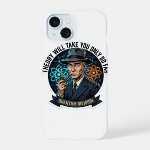 Theory Will Take You Only So Far - Quantum Physics iPhone 15 Case