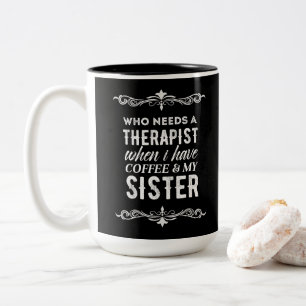 Therapist Coffee & My Sister frame white black Two-Tone Coffee Mug