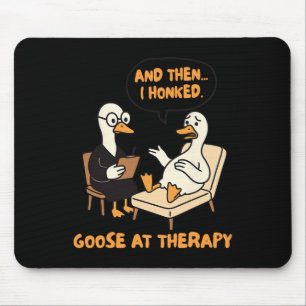 Therapist Counsellor Anxiety Then I Honked Goose A Mouse Mat