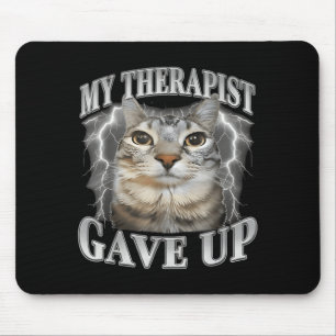 Therapist gave up bootleg funny silly staring cat mouse mat