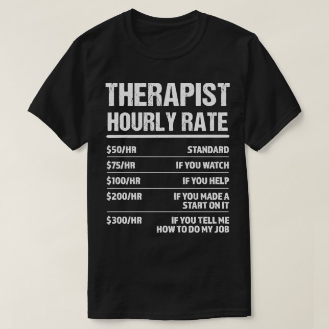 Therapist Hourly Rate Funny Birthday Gift T-Shirt (Design Front)