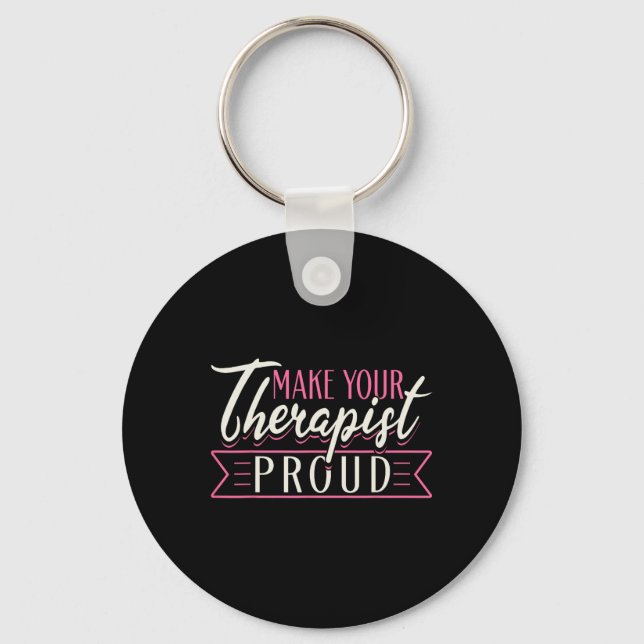 Therapist Support Therapy Make Your Therapist Prou Key Ring (Front)