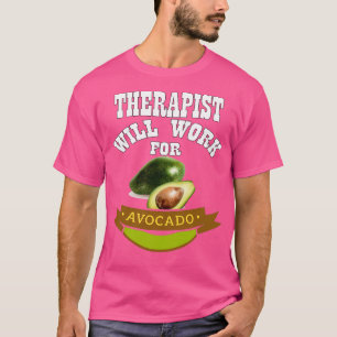 Therapist Will Work for Avocado 2 T-Shirt