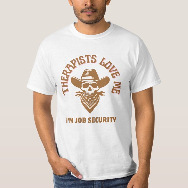 Therapists Love Me I'm Job Security T-Shirt (Front)