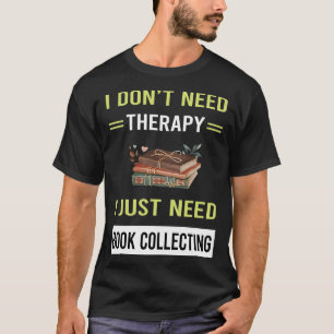 Therapy Book Collecting Books Bibliophile T-Shirt