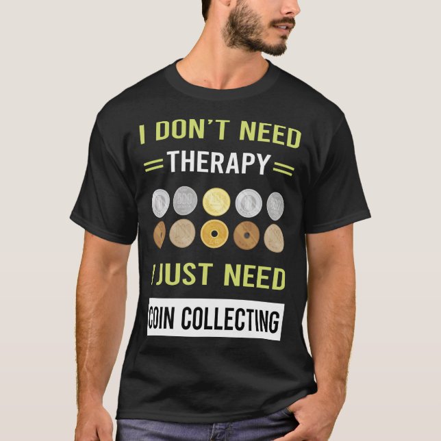 Therapy Coin Collecting Coins T-Shirt (Front)