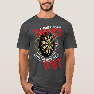 Therapy darts funny outfit for men and women T-Shirt