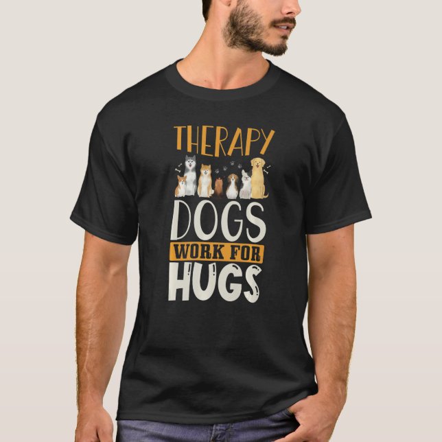 Therapy Dog Design - Therapy Dogs Work For Hugs Pr T-Shirt (Front)