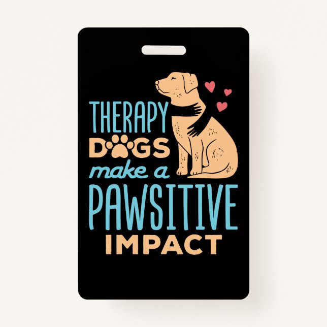 Therapy Dogs Make a Pawsitive Impact  ID Badge (Front)