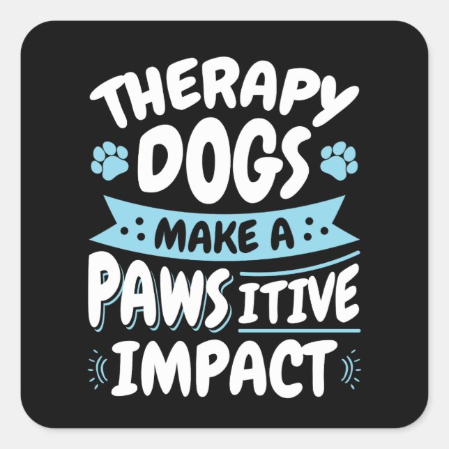 Therapy Dogs Make a Pawsitive Impact  Square Sticker (Front)
