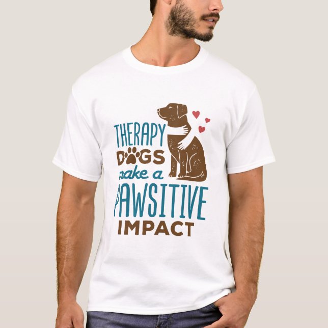 Therapy Dogs Make a Pawsitive Impact T-Shirt (Front)