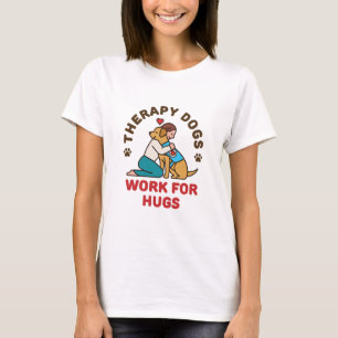 Therapy Dogs Work for Hugs Owner Handler Team T-Shirt