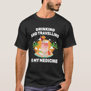 Therapy  Drinking and Travelling Is My Medicine  B T-Shirt