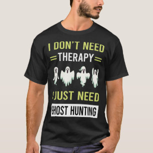Therapy Ghost Hunting Paranormal T-Shirt