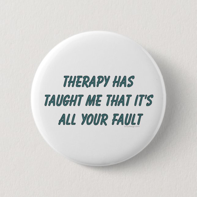 Therapy has taught me that it's all your fault 6 cm round badge (Front)
