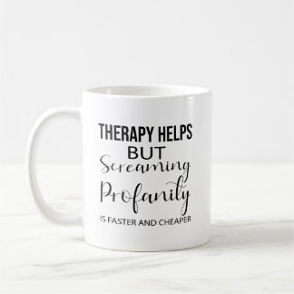 Therapy Helps But Screaming Profanity is Faster an Coffee Mug