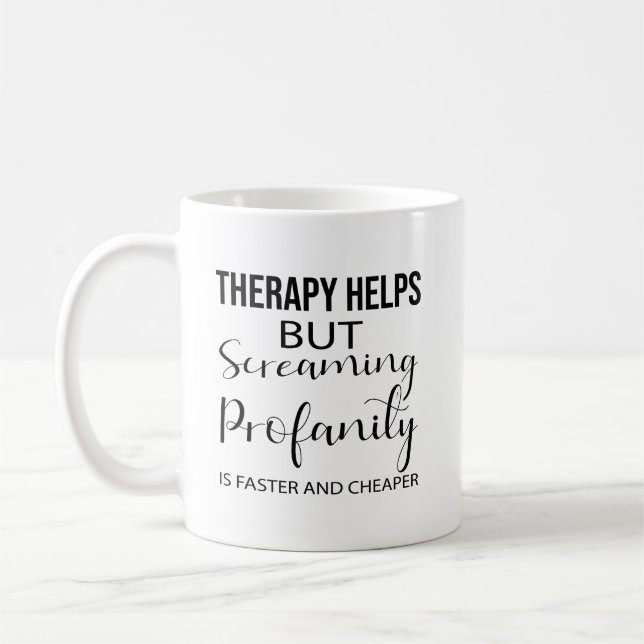 Therapy Helps But Screaming Profanity is Faster an Coffee Mug (Left)
