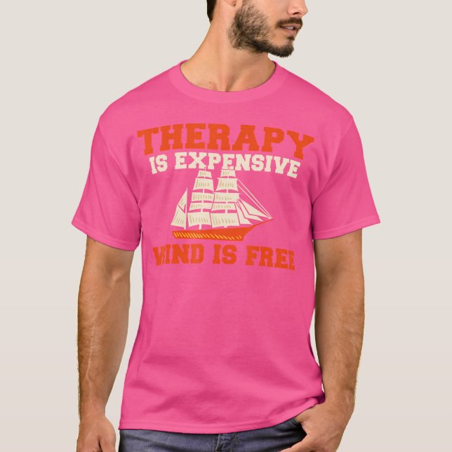 Therapy Is Expensive Wind Is Free Boat Captain Sai T-Shirt (Front)