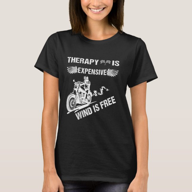 Therapy is Expensive Wind is Free Funny Motorcycle T-Shirt (Front)