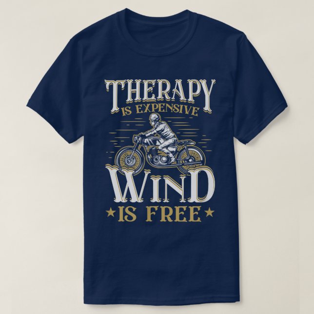 Therapy Is Expensive Wind Is Free Funny Motorcycle T-Shirt (Design Front)