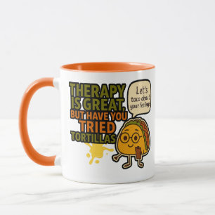 Therapy Is Great But Have You Tried Tortillas? – Mug