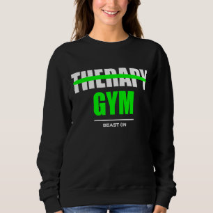 Therapy is Gym Bodybuilding Gains Gym Fitness Work Sweatshirt