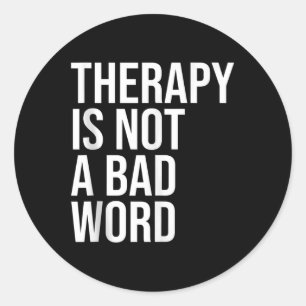 Therapy Is Not A Bad Word Mental Health Awareness Classic Round Sticker
