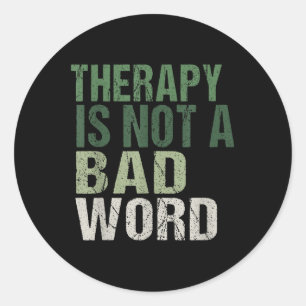 Therapy Is Not A Bad Word Mental Health Awareness Classic Round Sticker