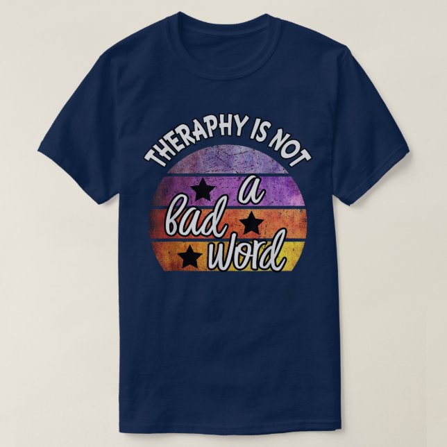 Therapy Is Not A Bad Word Mental Health Awareness  T-Shirt (Design Front)