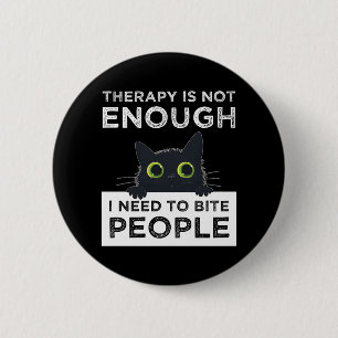Therapy Is Not Enough - I Need To Bite People 6 Cm Round Badge