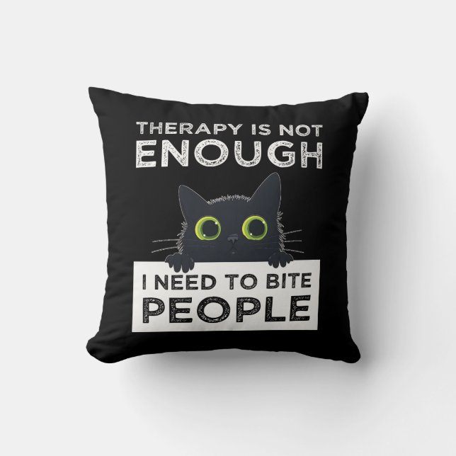 Therapy Is Not Enough - I Need To Bite People Cushion (Front)
