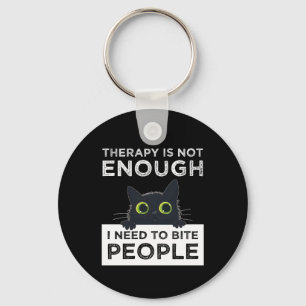 Therapy Is Not Enough - I Need To Bite People Key Ring