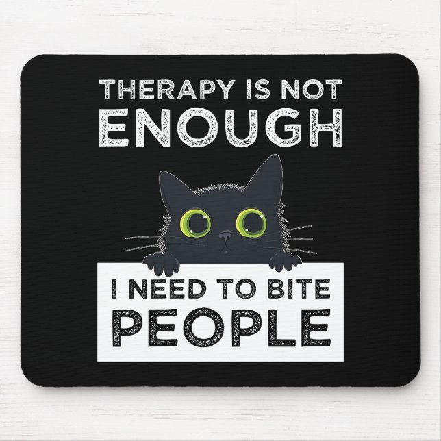 Therapy Is Not Enough - I Need To Bite People Mouse Mat (Front)