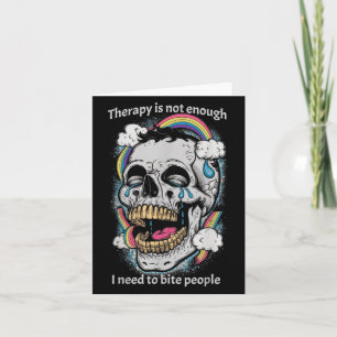 Therapy Isn’t Enough I Need To Bite People Quote  Card