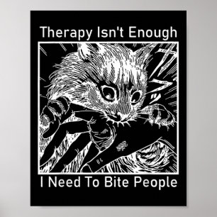 Therapy Isnt Enough I Need To Bite People Cat Japa Poster