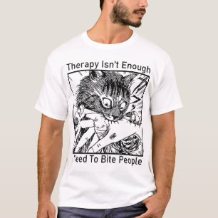 Therapy Isn'T Enough I Need To Bite People Cat T-Shirt
