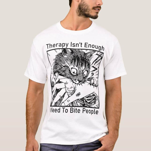 Therapy Isn'T Enough I Need To Bite People Cat T-Shirt (Front)
