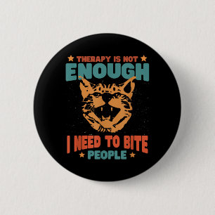 Therapy Isnt Enough Need To Bite People Funny 6 Cm Round Badge