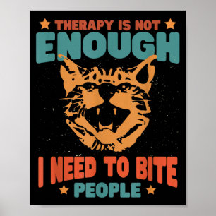 Therapy Isnt Enough Need To Bite People Funny Poster