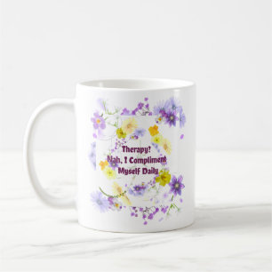 Therapy? Nah, I Compliment Myself Daily Coffee Mug