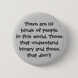 There are 10 kinds of people in this world... 6 cm round badge
