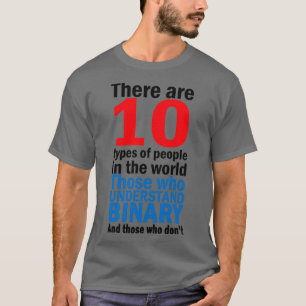 There are 10 types of people 1 T-Shirt