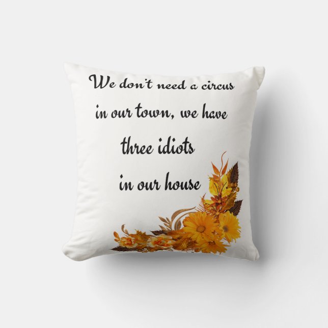 There are 3 Idiots in our house Throw Pillow (Front)