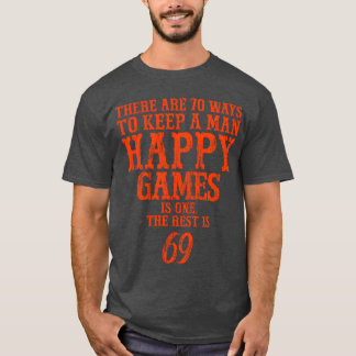 There are 70 ways to keep a man happy Games is one T-Shirt