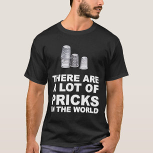 THERE ARE A LOT OF PRICKS Mum Sew Sewer Humour T-Shirt