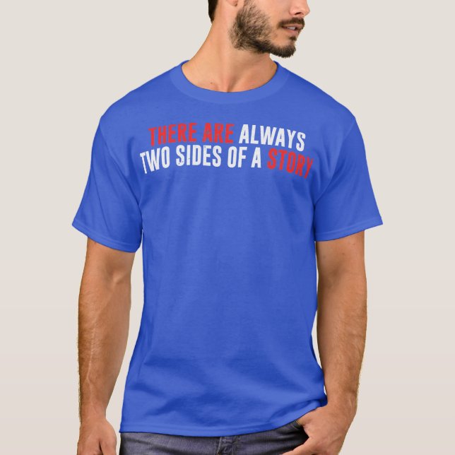 There Are Always Two Sides Of A Story T-Shirt (Front)
