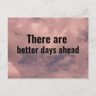 There are better days ahead Encouraging Quote Sky Postcard