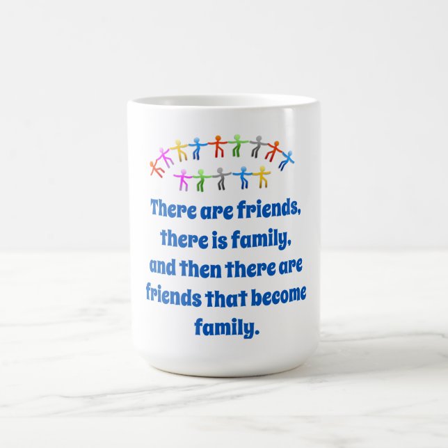 There Are Friends There Is Family - Friendship Quo Coffee Mug (Center)