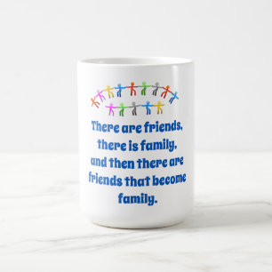 There Are Friends There Is Family - Friendship Quo Coffee Mug